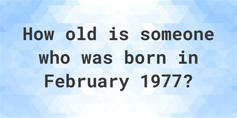 born august 1977 how old am i|age of birth in 1977.